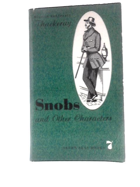 Snobs and Other Characters From the Writings of William Makepeace Thackeray (Seven Seas Books- No.7) By W.M.Thackeray