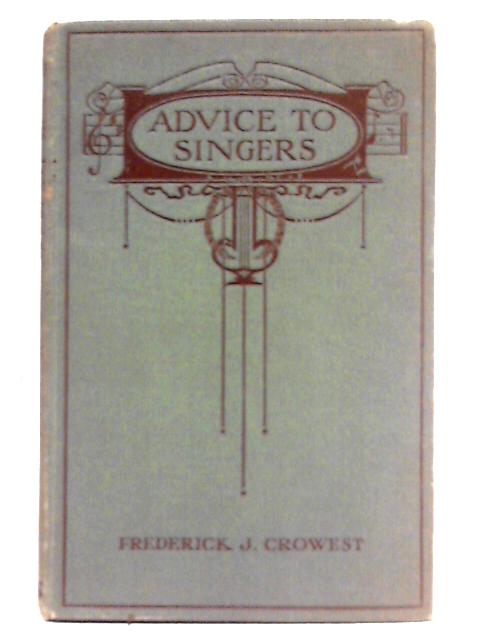 Advice to Singers von Frederick J. Crowest