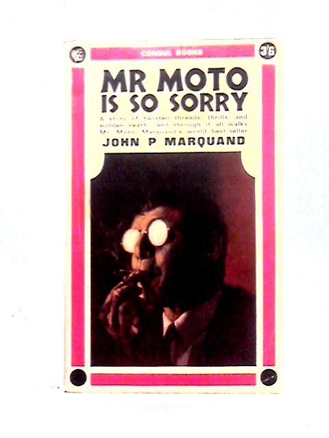 Mr. Moto Is So Sorry By John P. Marquand