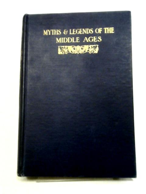 Myths & Legends Of The Middle Ages: Their Origin And Influence On Literature And Art By H. A Guerber