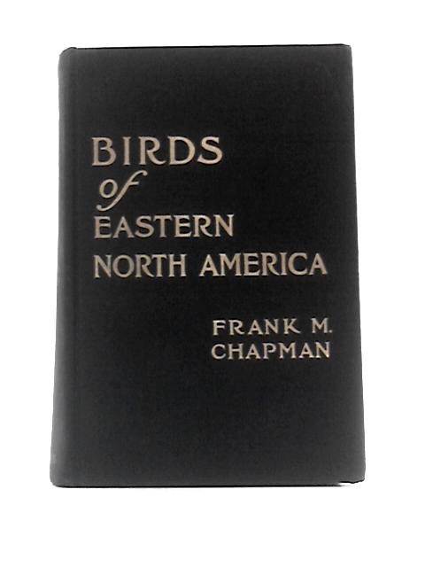 Handbook of Birds of Eastern North America: With Introductory Chapters on the Study of Birds in Nature By Frank M Chapman