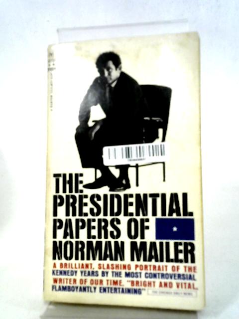 The Presidential Papers By Norman Mailer