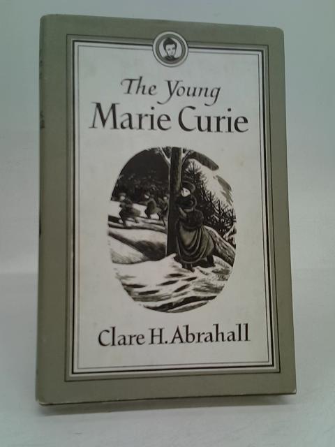 The Young Marie Curie By Clare H Abrahall