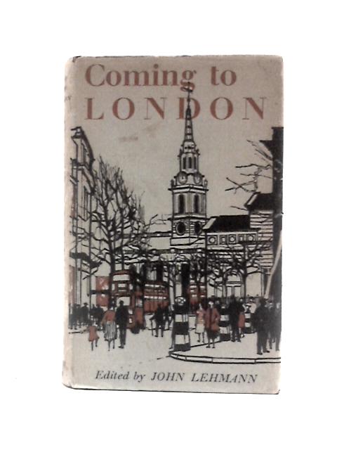 Coming to London By John Lehmann (Ed.)