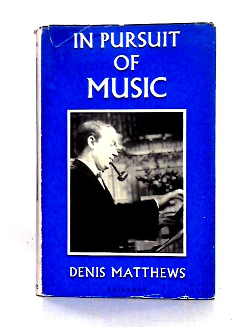 In Pursuit of Music By Denis Matthews