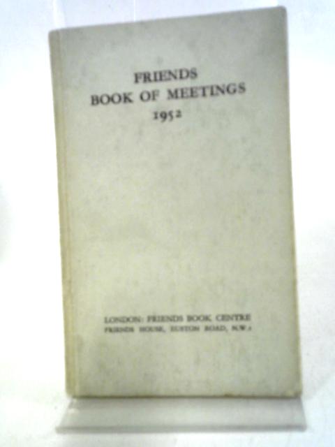 Book of Meetings of the Yearly Meetings of London and Ireland of the Religious Society of Friends 1952 By Various
