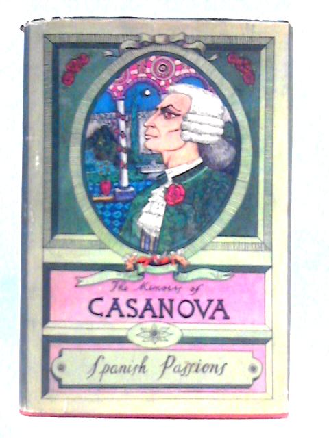 The Memoirs of Jacques Casanova: Vol. VI - Spanish Passions von Arthur Machen (Trans.)