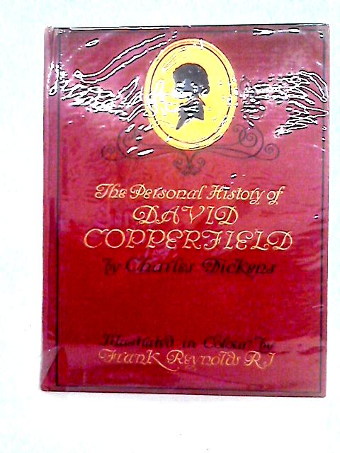 The Personal History of David Copperfield (Illustrated in colour by Frank Reynolds) By Charles Dickens