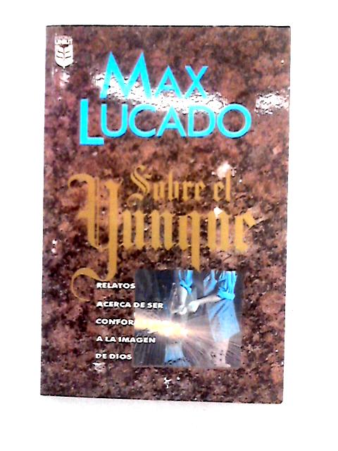 Sobre El Yunque By Max Lucado