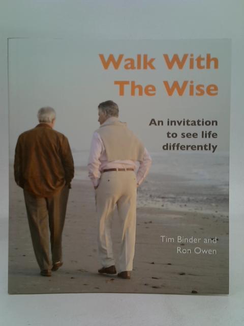 Walk with the Wise: An Invitation to See Life Differently By Tim Binder