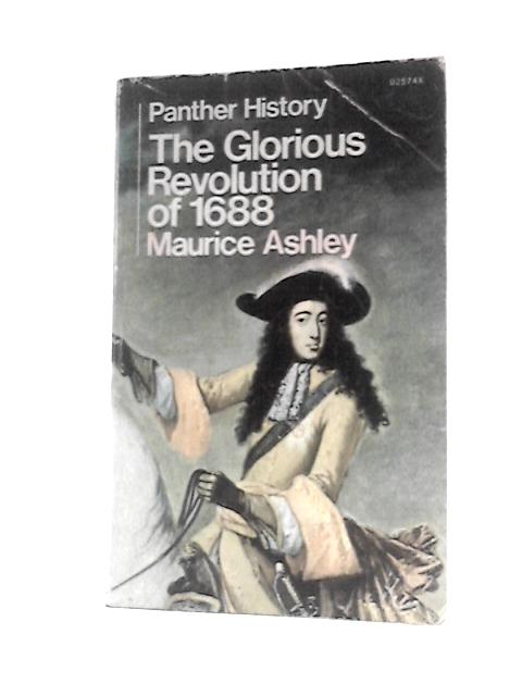 The Glorious Revolution of 1688 By Maurice Ashley