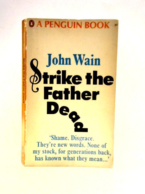 Strike the Father Dead. By John Wain