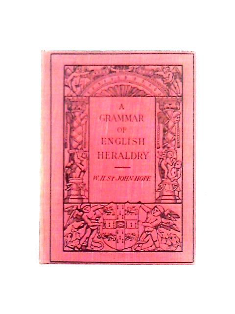 A Grammar of English Heraldry von W. H. St John Hope