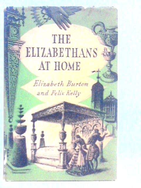 The Elizabethans at Home par Elizabeth Burton