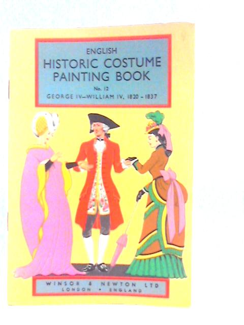 English Historic Costume Painting Book No 12 - George IV to William IV 1820 - 1837 By Anonymous