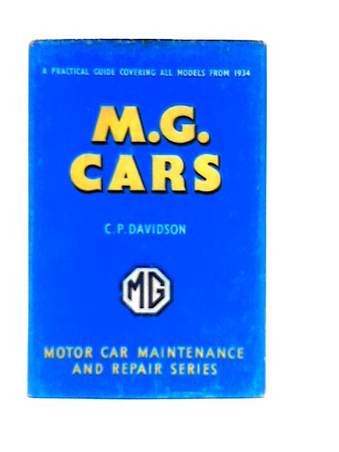 M.G.Cars, a Practical Guide to Maintenance and Repair Covering Models from 1934 By C.P.Davidson