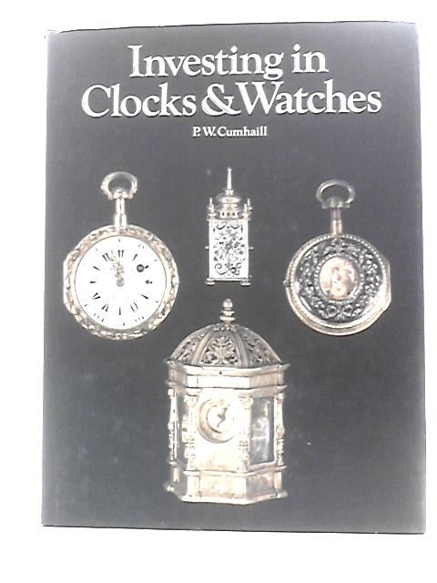 Investing in Clocks and Watches By P. W. Cumhail