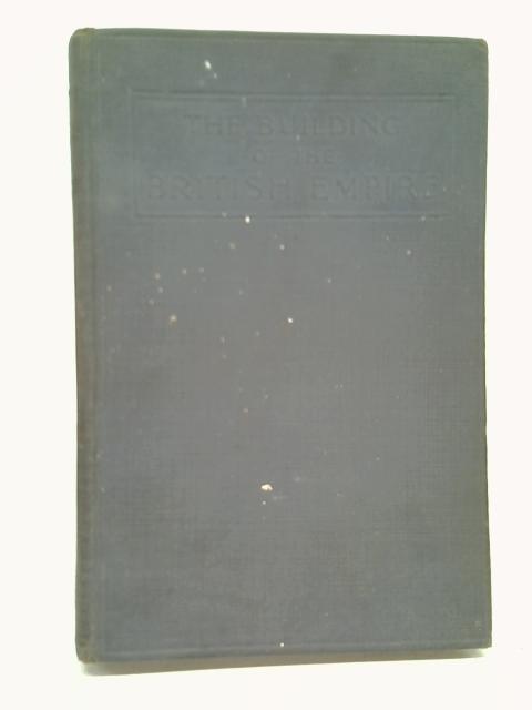 The Building of the British Empire. A reading book for schools By Eleanor M. Richardson