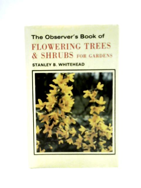 The Observer'S Book Of Flowering Trees & Shrubs For Gardens No. 44 von Stanley B. Whitehead