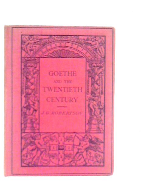 Goethe and the Twentieth Century By J.G.Robertson