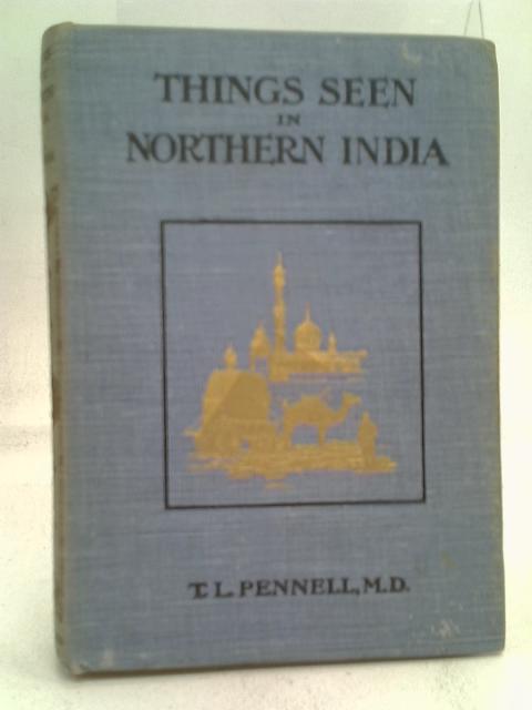 Things Seen in Northern India By T. L Pennell