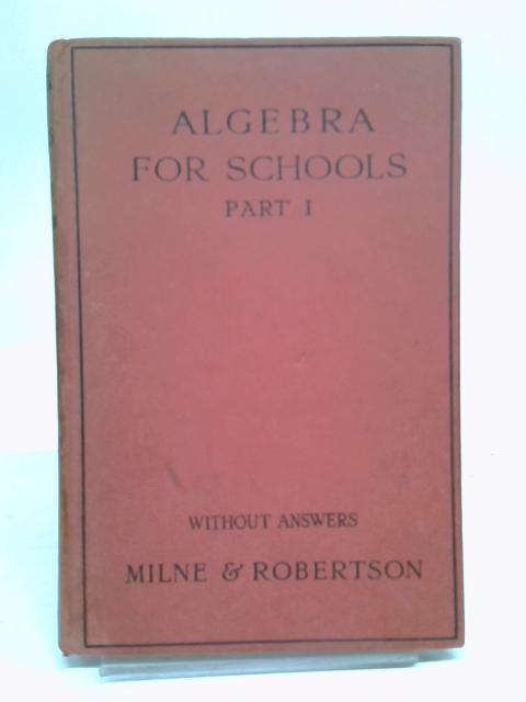 Algebra for Schools: Part 1 By John Milne