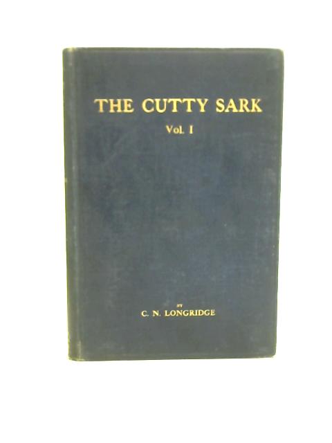 The Cutty Sark: Vol. I By C. Nepean Longridge