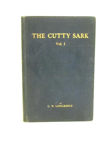 The Cutty Sark: Vol. I von C. Nepean Longridge