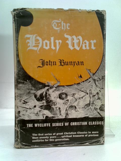 The Holy War Made By King Shaddai Upon Diabolus To Regain The Metropolis Of The World: Or, The Losing And Taking Again Of The Town Of Mansoul By Bunyan, John