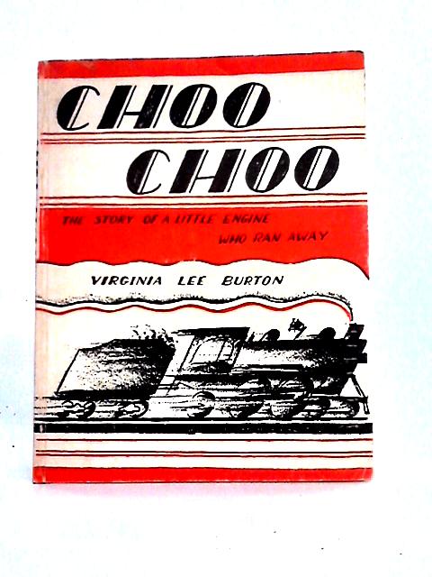 Choo Choo: The Story of a Little Engine Who Ran Away By Virginia Lee Burton