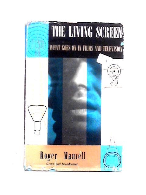 The Living Screen: Background to the Film and Television By Roger Manvell