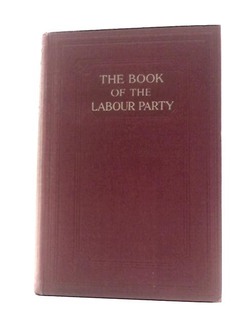 The British Labour Party: Its History, Growth, Policy and Leaders: Vol 2 By Herbert Tracey (Ed.)