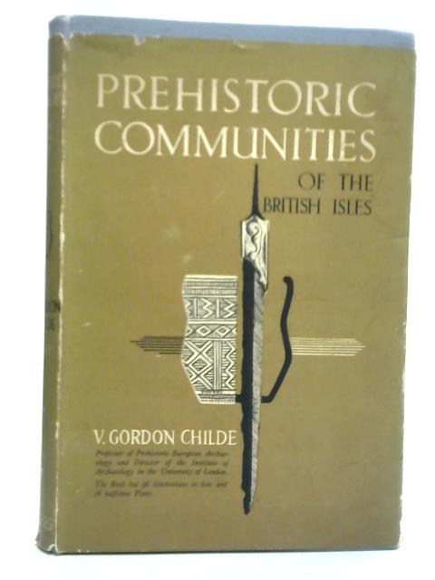 Prehistoric Communities of The British Isles By V. Gordon Childe