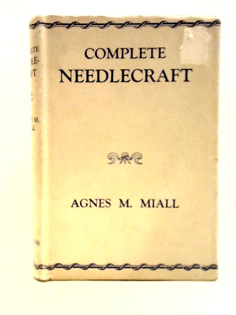 Complete Needlecraft By Agnes M. Miall