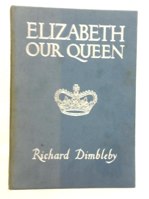 Elizabeth our Queen von Richard Dimbleby