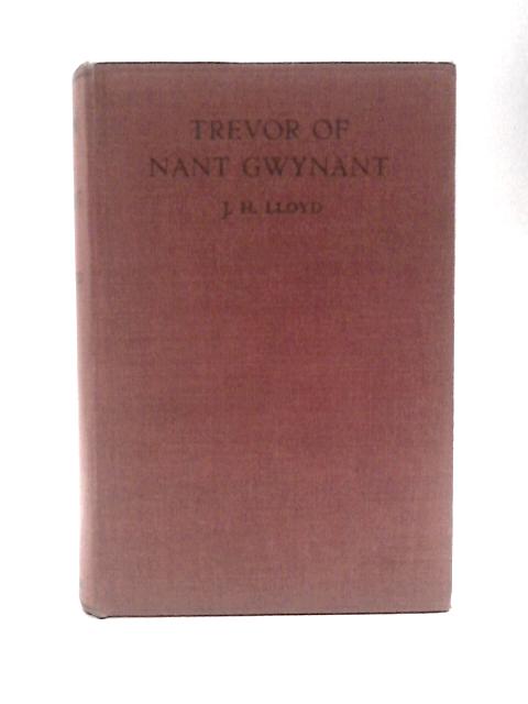 Trevor of Nant Gwynant By J. H. Lloyd