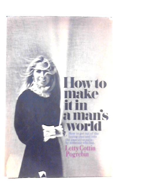 How to Make it in a Man's World von Letty Cottin Pogrebin