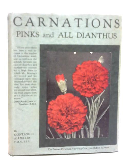 Carnations, Pinks and All Dianthus By Montague C. Allwood