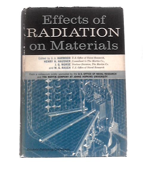 The Effects of Radiation on Materials By Julius J Harwood