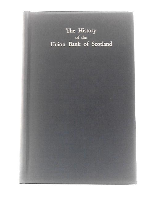 The History of the Union Bank of Scotland By Robert S. Rait