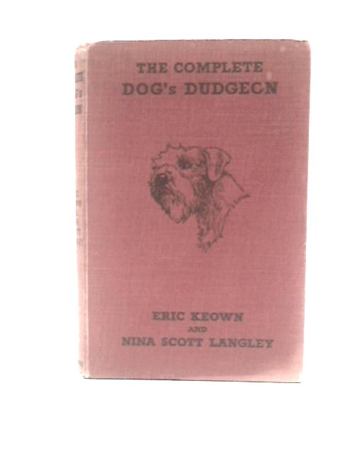 The Complete Dog's Dudgeon, a Startling Revelation of the Dog's Point of View By Eric Keown & Nina Scott Langley