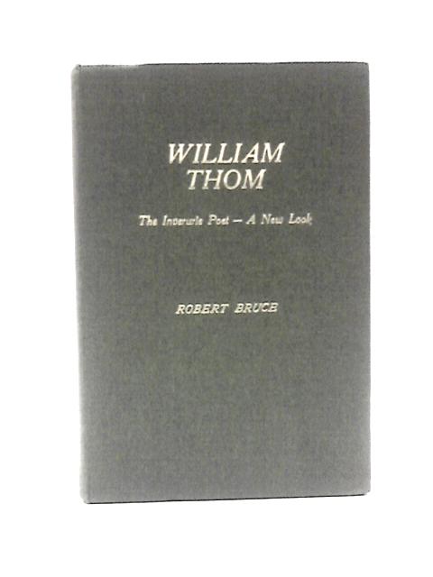 William Thom: The Inverurie Poet - A New Look By Robert Bruce