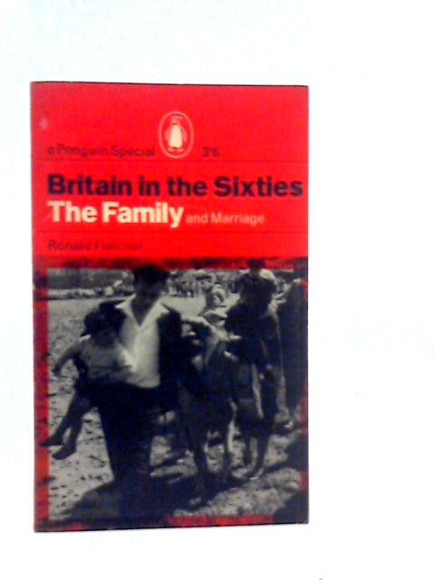 Britain in the Sixties the Family and Marriage By Ronald Fletcher