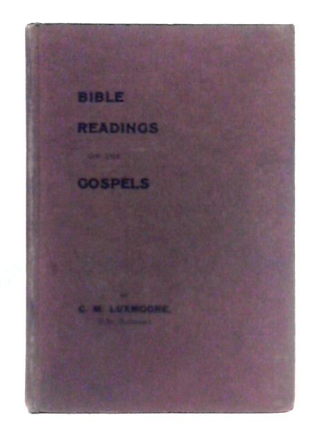 Bible Readings on the Gospels By C. M. Luxmoore