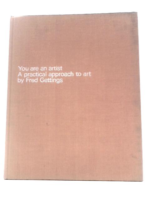 You Are An Artist: A Practical Approach to Art By Fred Gettings