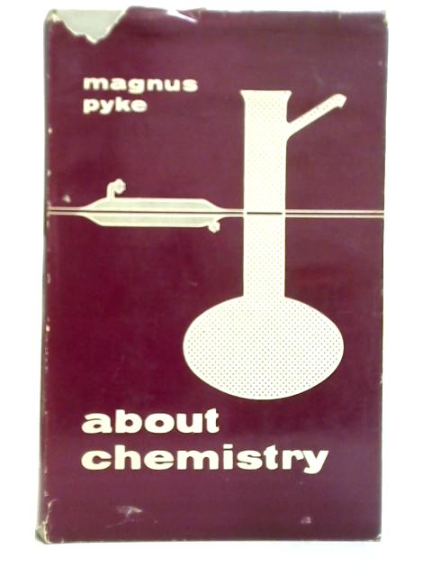 About Chemistry By Magnus Pyke