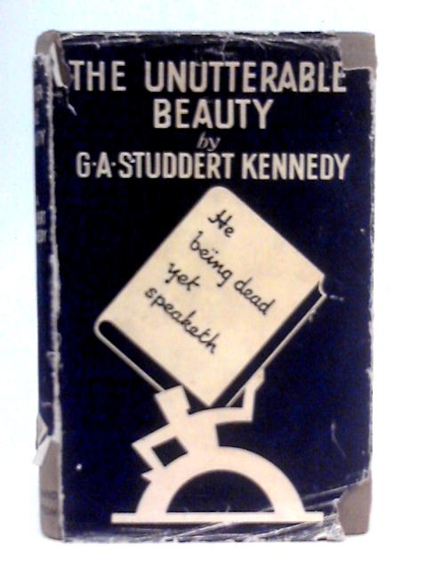 The Unutterable Beauty von G.A.Studdert Kennedy