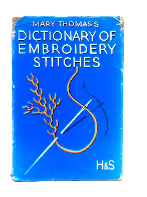 Mary Thomas's Dictionary Embroidery Stitches By Mary Thomas
