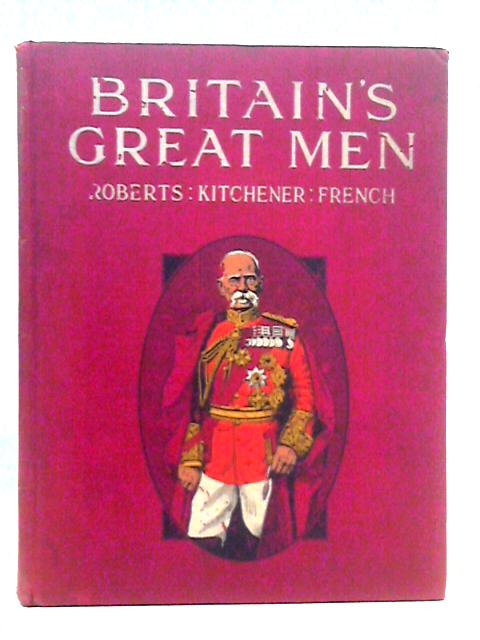 Britain's Great Men: Roberts, Kitchener, French von Unstated