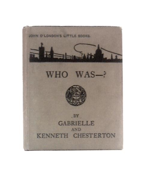 Who Was? By Gabrielle and Kenneth Chesterton